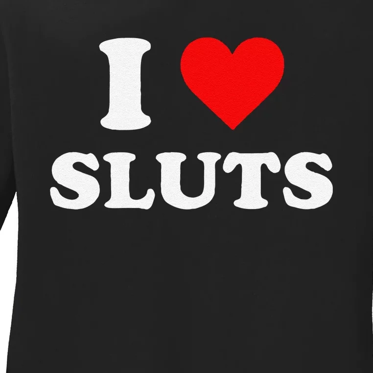 Funny I Love Sluts I Heart Sluts Y.2.K 2000s Gift Ladies Long Sleeve Shirt