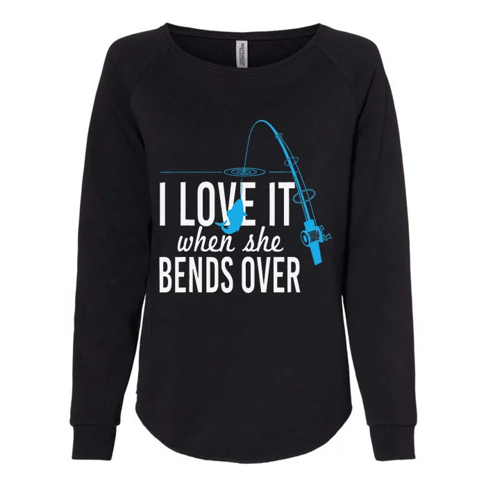 Funny I Love It When She Bends Over Fishing Pole Womens California Wash Sweatshirt