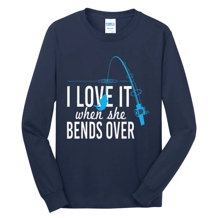 Funny I Love It When She Bends Over Fishing Pole Tall Long Sleeve T-Shirt