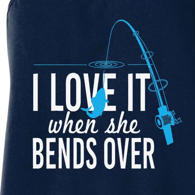 Funny I Love It When She Bends Over Fishing Pole Women's Racerback Tank