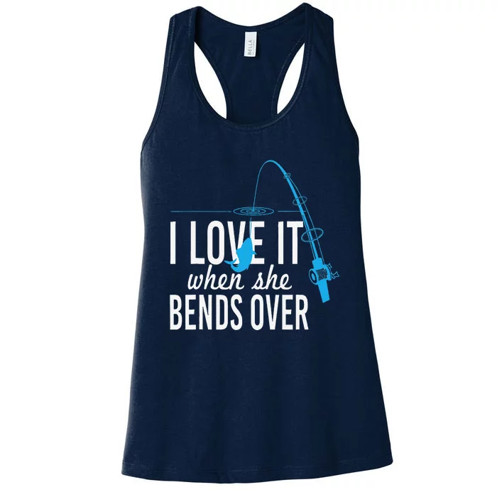 Funny I Love It When She Bends Over Fishing Pole Women's Racerback Tank