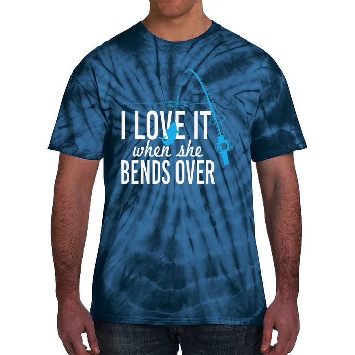 Funny I Love It When She Bends Over Fishing Pole Tie-Dye T-Shirt