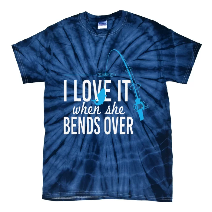 Funny I Love It When She Bends Over Fishing Pole Tie-Dye T-Shirt