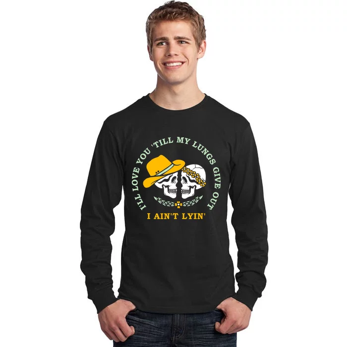 Funny I'll Love You Till My Lungs Give Out A Ain't Lyin Tall Long Sleeve T-Shirt