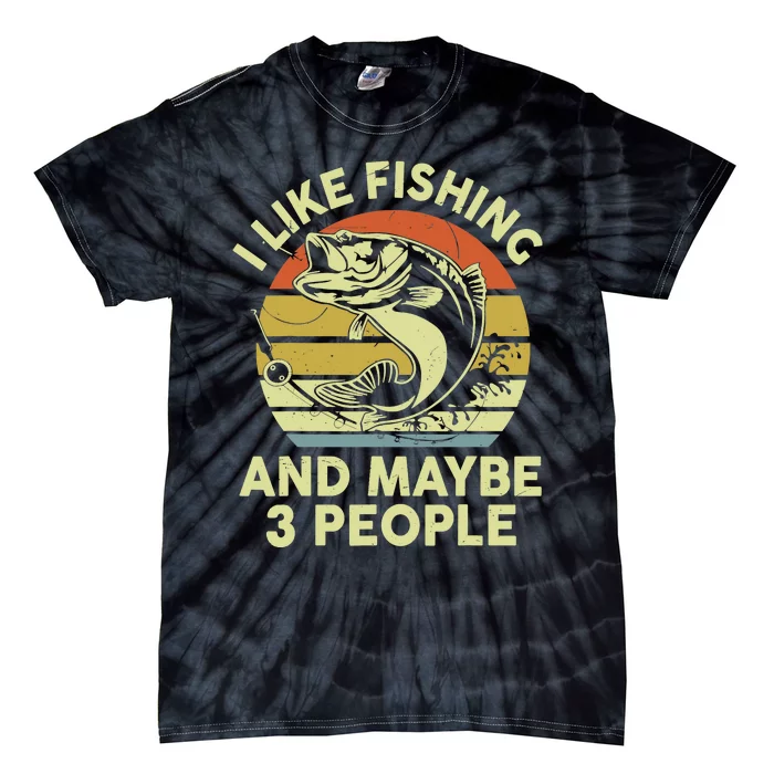 Funny I Like Bass Fishing Maybe 3 People Tie-Dye T-Shirt