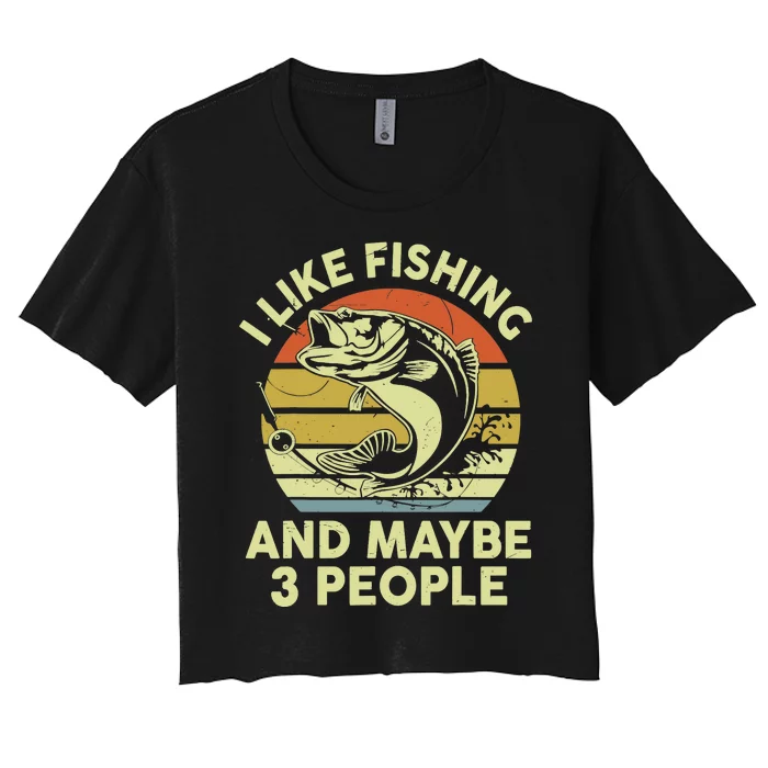 Funny I Like Bass Fishing Maybe 3 People Women's Crop Top Tee