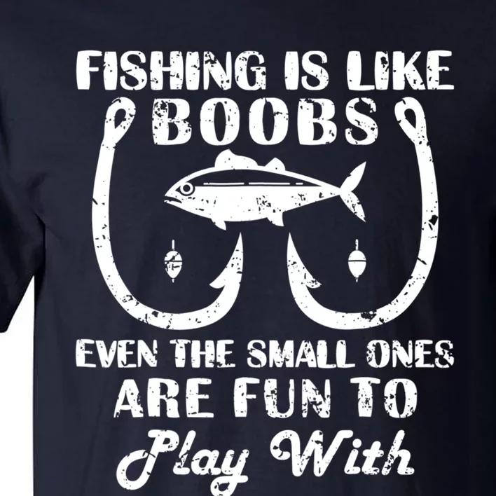 Fishing Is Like Boobs Even The Small Ones Are Fun To Play With Tall T-Shirt