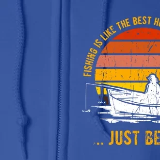 Fishing Is Like The Best Hobby In The World Fathers Day Meaningful Gift Full Zip Hoodie