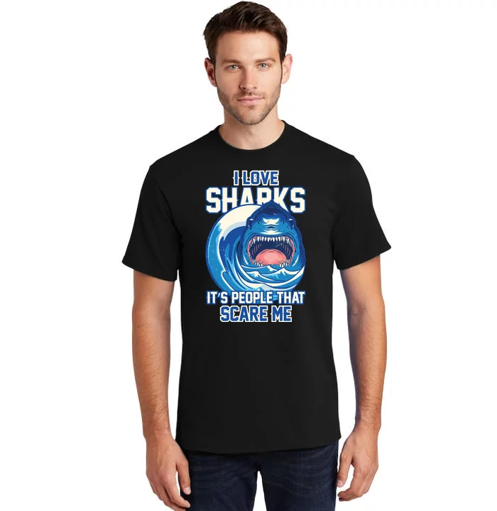 Funny I Love Sharks It's People That Scare Me Tall T-Shirt