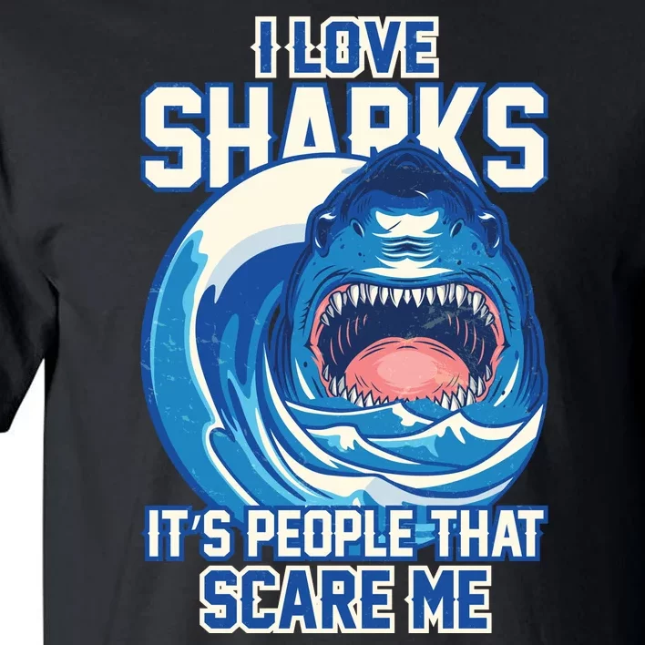 Funny I Love Sharks It's People That Scare Me Tall T-Shirt