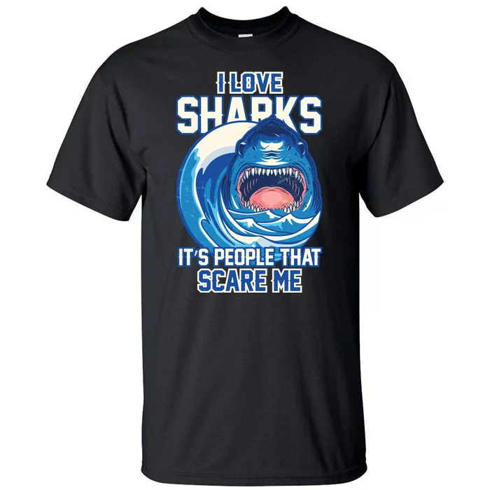 Funny I Love Sharks It's People That Scare Me Tall T-Shirt