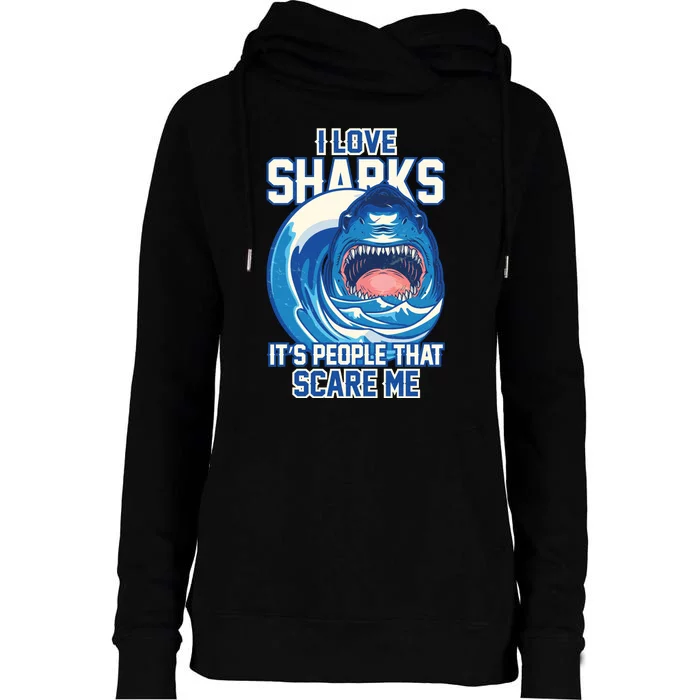 Funny I Love Sharks It's People That Scare Me Womens Funnel Neck Pullover Hood