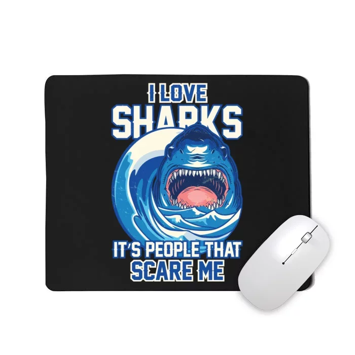 Funny I Love Sharks It's People That Scare Me Mousepad