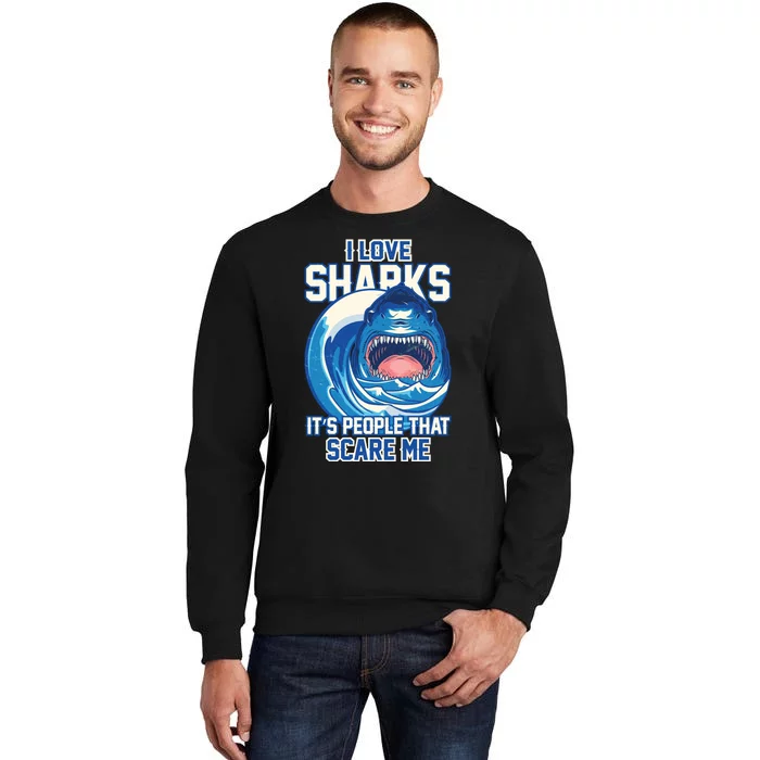 Funny I Love Sharks It's People That Scare Me Tall Sweatshirt