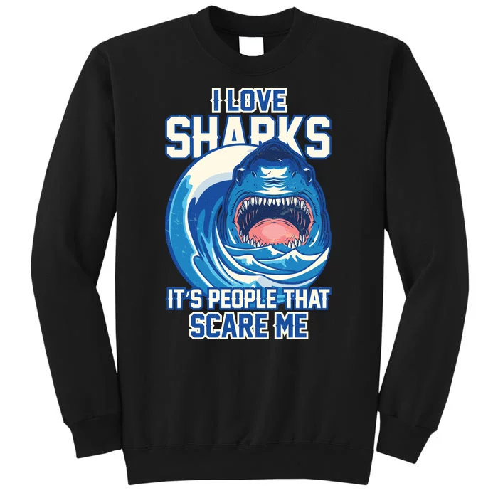 Funny I Love Sharks It's People That Scare Me Tall Sweatshirt