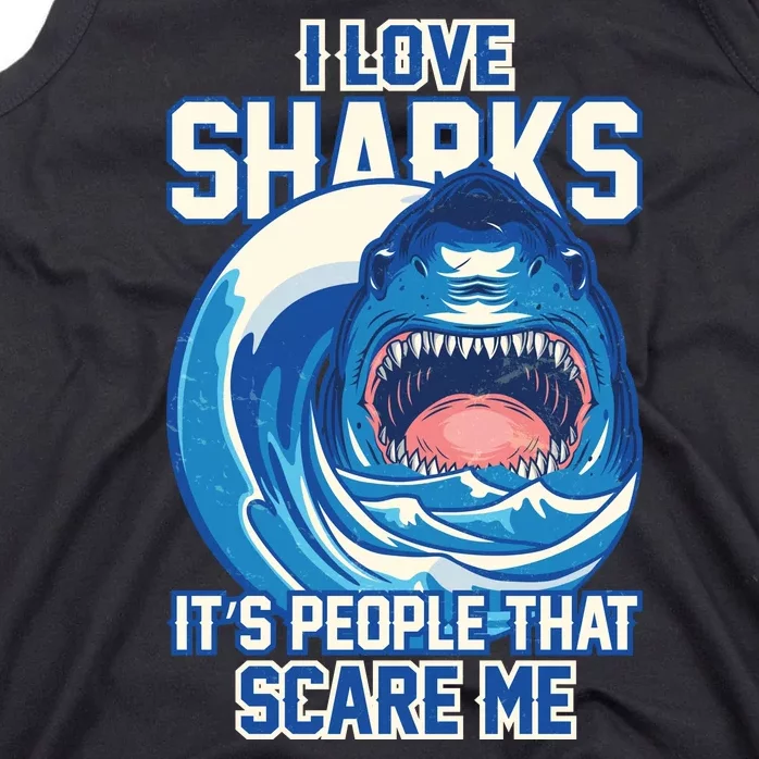 Funny I Love Sharks It's People That Scare Me Tank Top