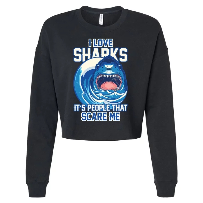 Funny I Love Sharks It's People That Scare Me Cropped Pullover Crew