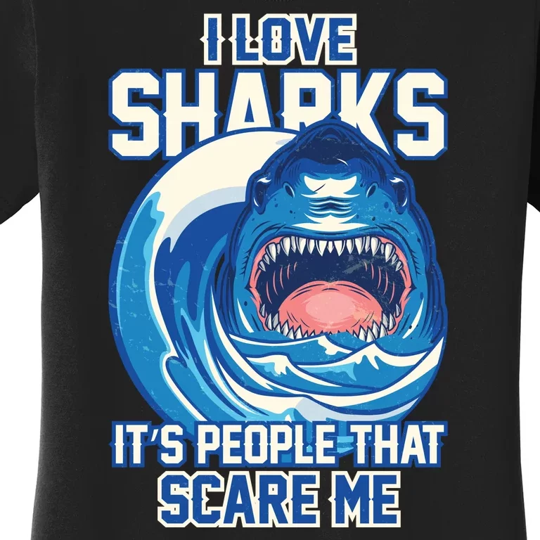 Funny I Love Sharks It's People That Scare Me Women's T-Shirt