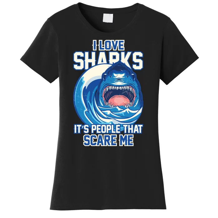 Funny I Love Sharks It's People That Scare Me Women's T-Shirt