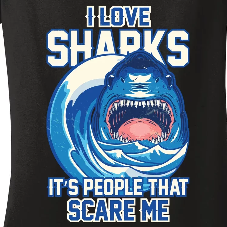 Funny I Love Sharks It's People That Scare Me Women's V-Neck T-Shirt