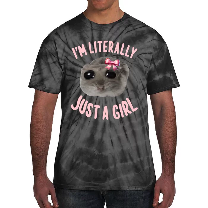 Funny IM Literally Just A Girl Sad Meme Tie-Dye T-Shirt