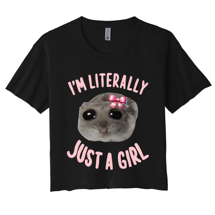 Funny IM Literally Just A Girl Sad Meme Women's Crop Top Tee