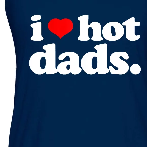 Funny I Love Hot Dads Top For Hot Dad Joke I Heart Hot Dads Ladies Essential Flowy Tank