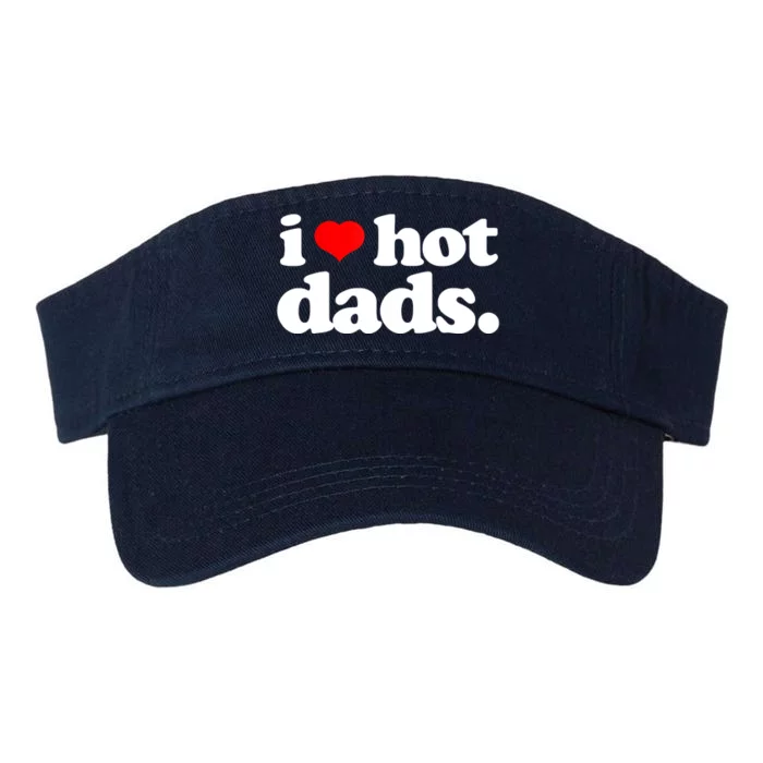 Funny I Love Hot Dads Top For Hot Dad Joke I Heart Hot Dads Valucap Bio-Washed Visor