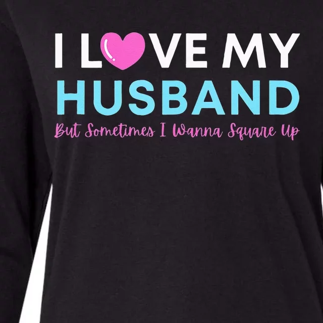 Funny ‘I Love My Husband But Sometimes I Wanna Square Up’ Womens Cotton Relaxed Long Sleeve T-Shirt