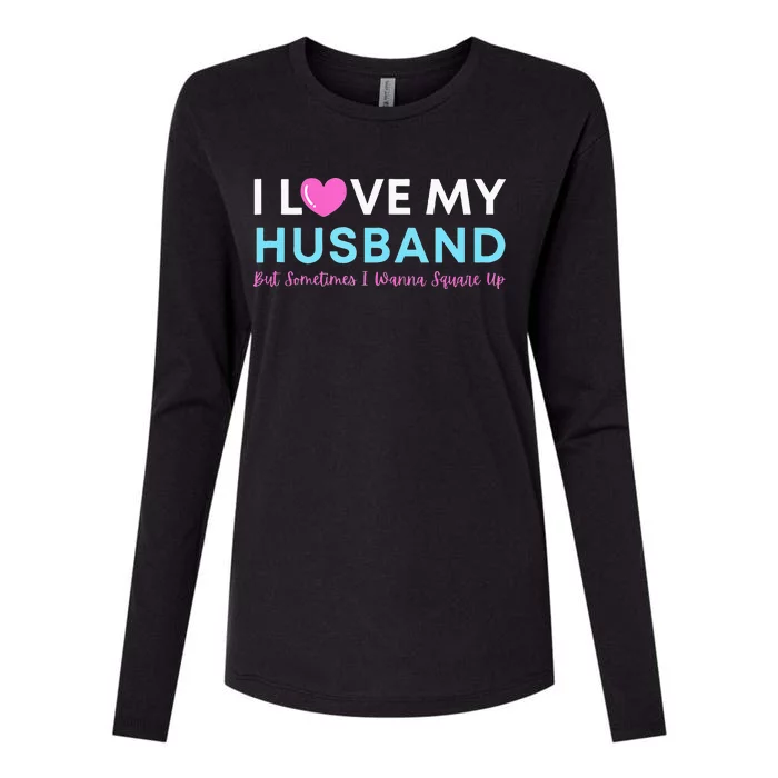 Funny ‘I Love My Husband But Sometimes I Wanna Square Up’ Womens Cotton Relaxed Long Sleeve T-Shirt