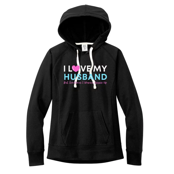 Funny ‘I Love My Husband But Sometimes I Wanna Square Up’ Women's Fleece Hoodie