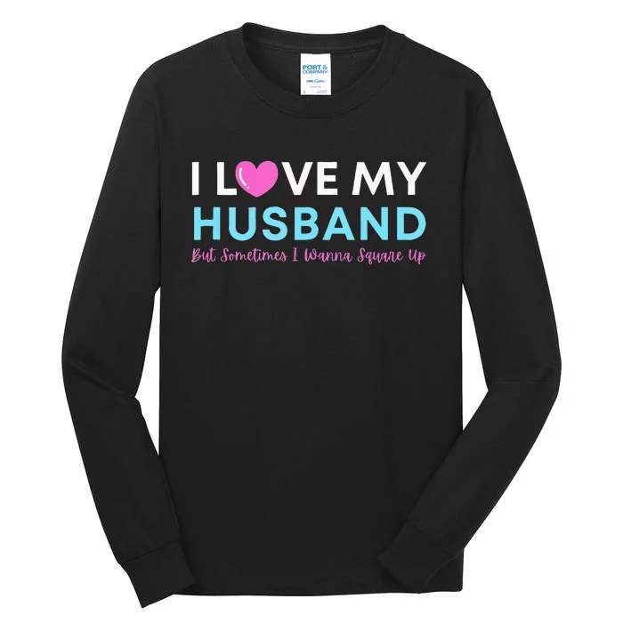 Funny ‘I Love My Husband But Sometimes I Wanna Square Up’ Tall Long Sleeve T-Shirt