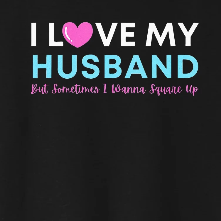 Funny ‘I Love My Husband But Sometimes I Wanna Square Up’ Women's Crop Top Tee