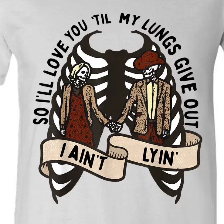 Funny Ill Love You Till My Lungs Give Out A Aint Lyin V-Neck T-Shirt