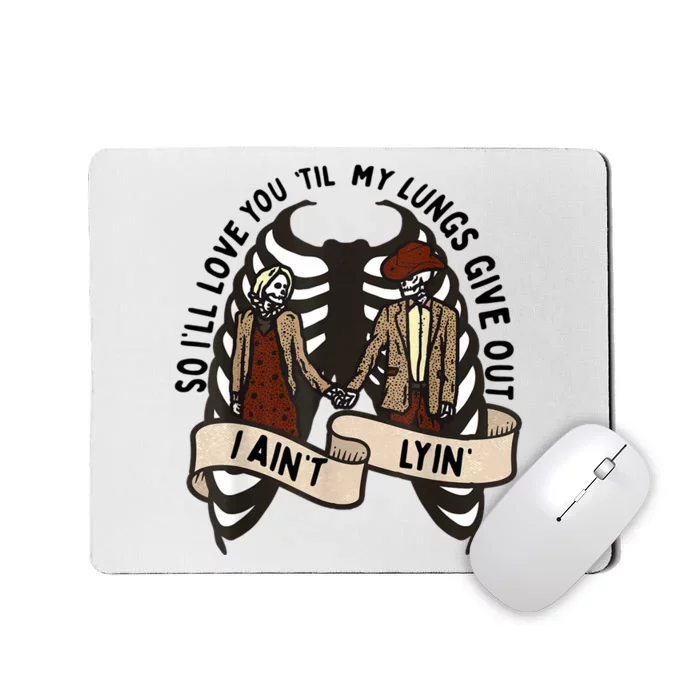 Funny Ill Love You Till My Lungs Give Out A Aint Lyin Mousepad