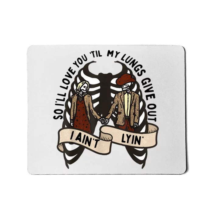 Funny Ill Love You Till My Lungs Give Out A Aint Lyin Mousepad