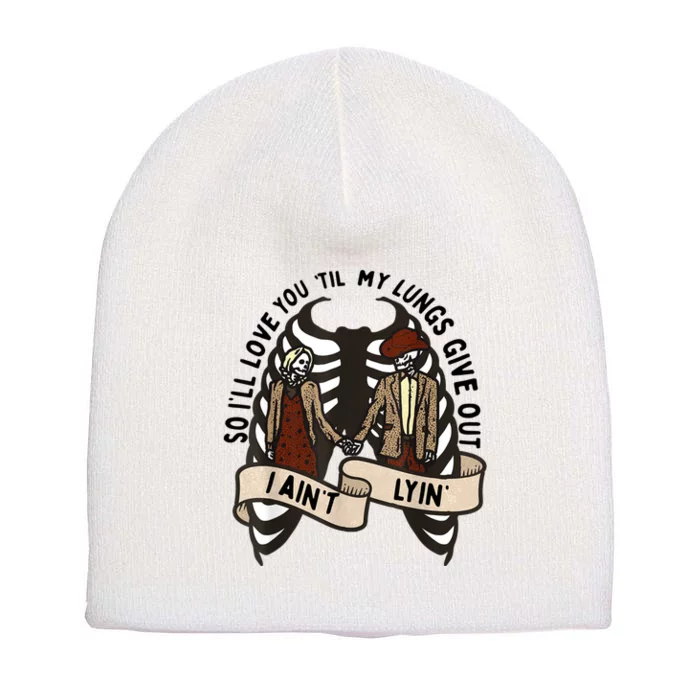 Funny Ill Love You Till My Lungs Give Out A Aint Lyin Short Acrylic Beanie