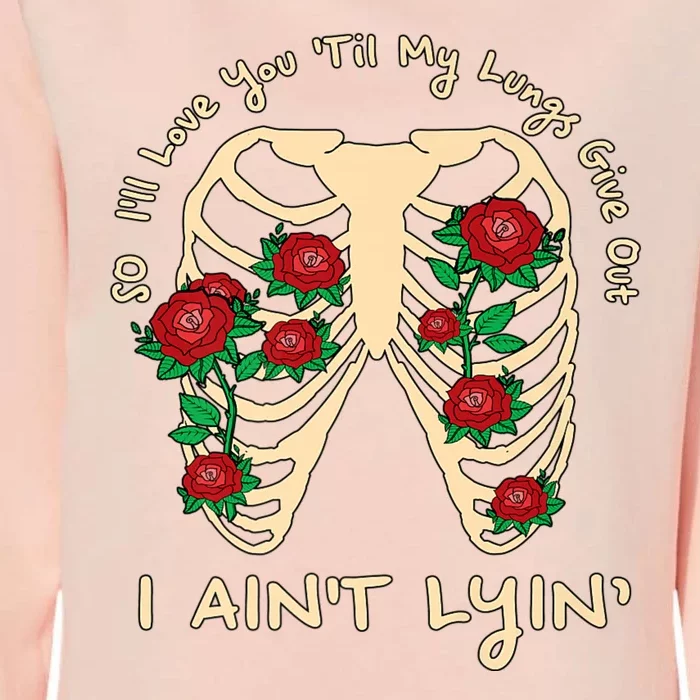 Funny Ill Love You Till My Lungs Give Out A Aint Lyin Womens California Wash Sweatshirt