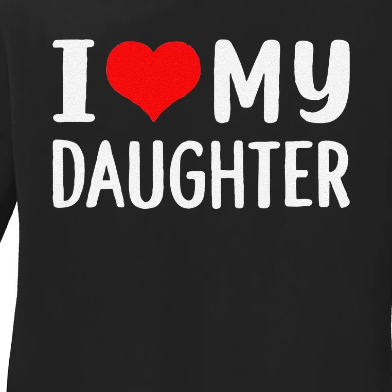 Funny I Love My Daughter Fathers Day Gifts For Dad Ladies Long Sleeve Shirt