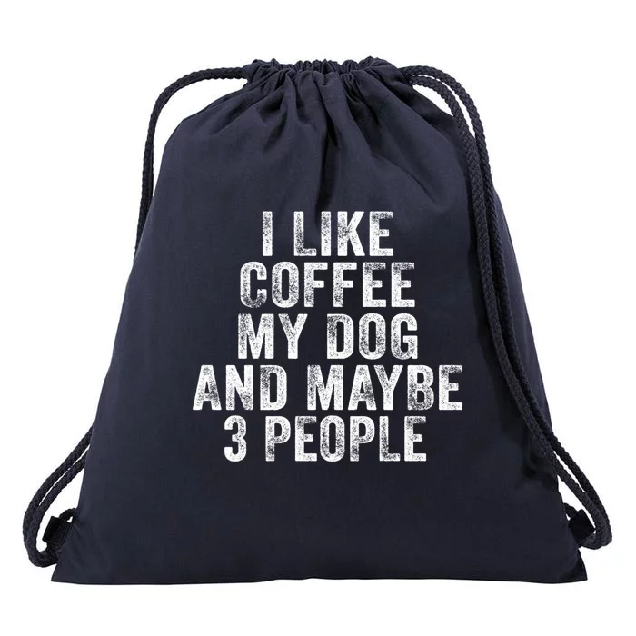 Funny I Like Coffee My Dog Maybe 3 People Vintage Distressed Gift Drawstring Bag