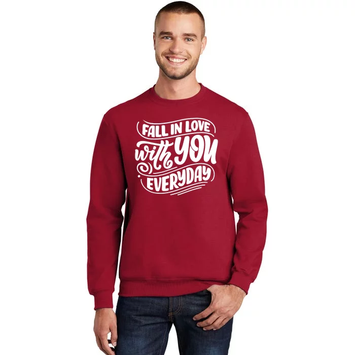 Fall In Love With You Everyday Cute Gift Tall Sweatshirt