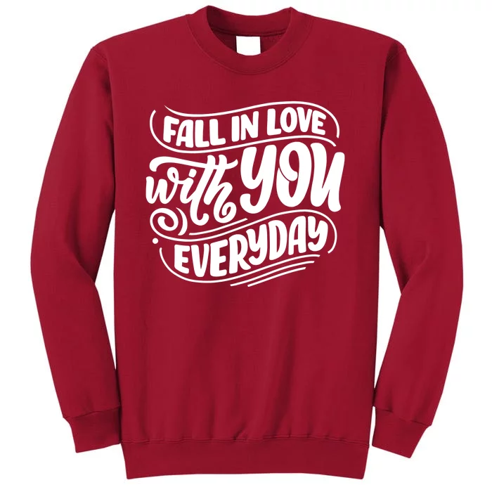 Fall In Love With You Everyday Cute Gift Tall Sweatshirt