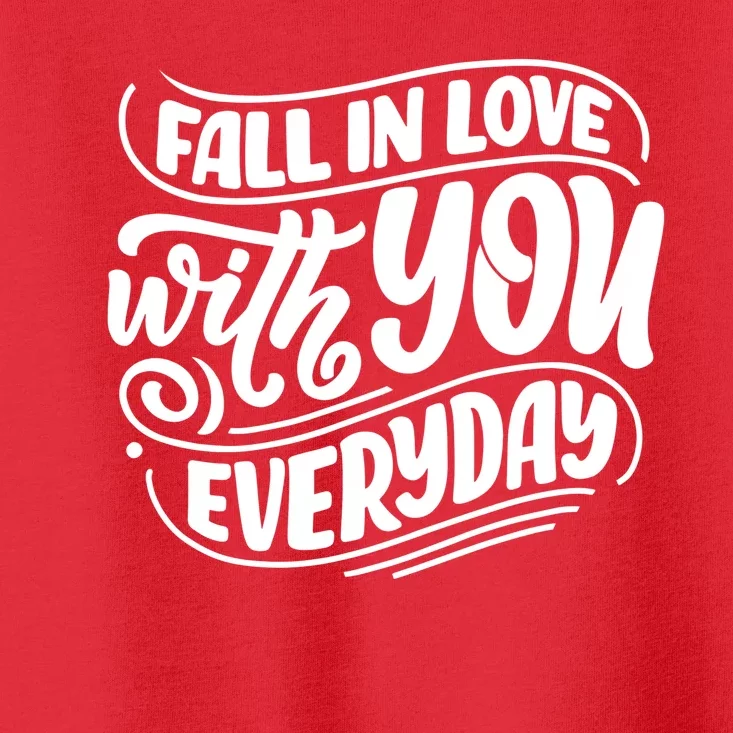 Fall In Love With You Everyday Cute Gift Toddler T-Shirt