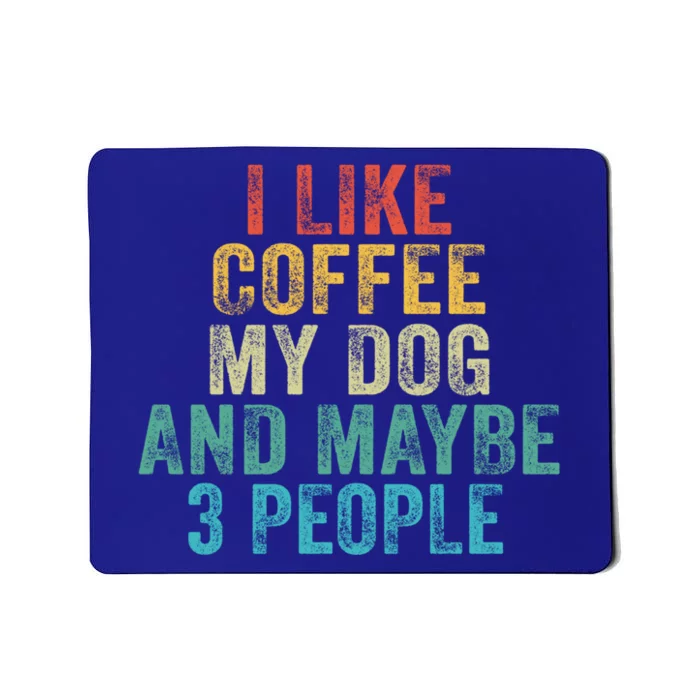 Funny I Like Coffee My Dog Maybe 3 People Vintage Retro Gift Mousepad