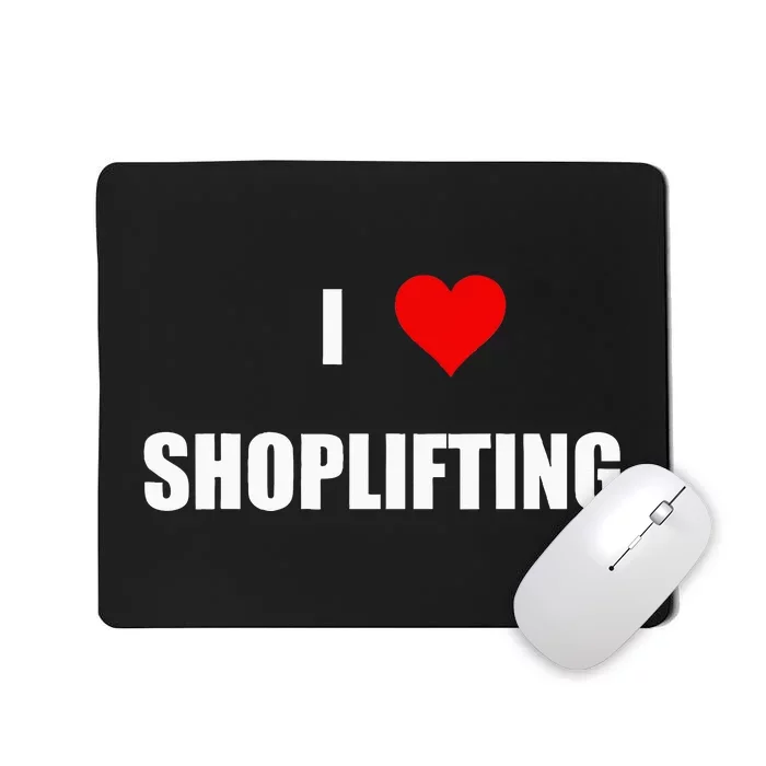 Funny I Love Shoplifting Design Mousepad