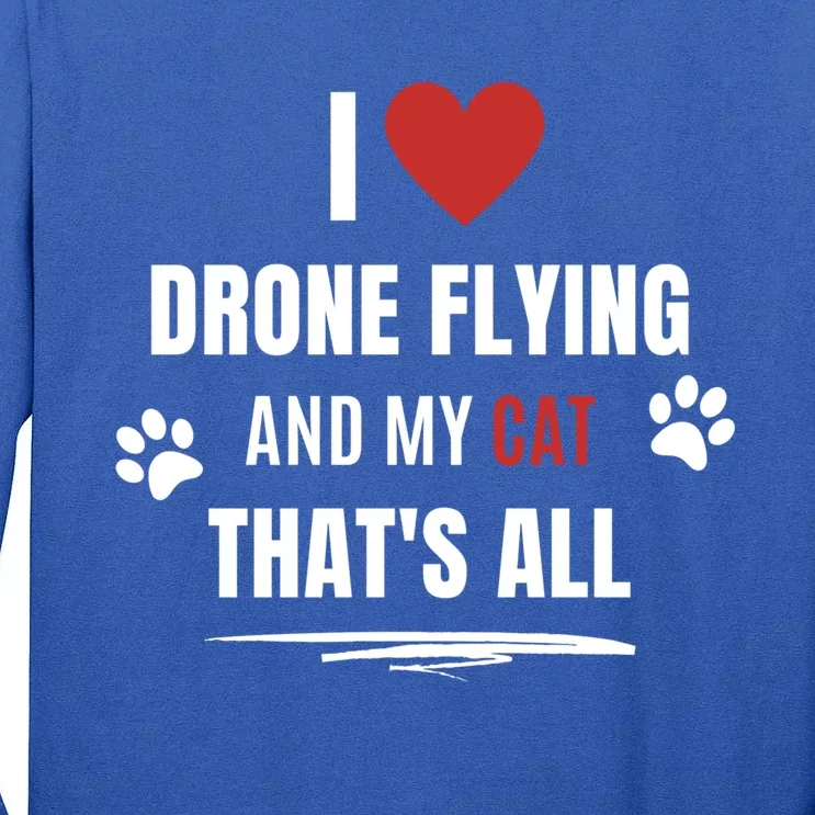 Funny I Love Drone Flying And My Cat Cats Lover Quadcopter Gift Tall Long Sleeve T-Shirt