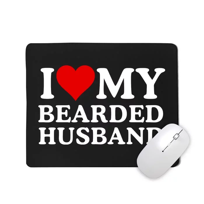 Funny I Love My Bearded Husband I Love My Husband Husbands With Beards Mousepad