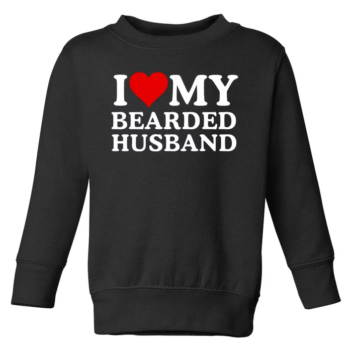 Funny I Love My Bearded Husband I Love My Husband Husbands With Beards Toddler Sweatshirt