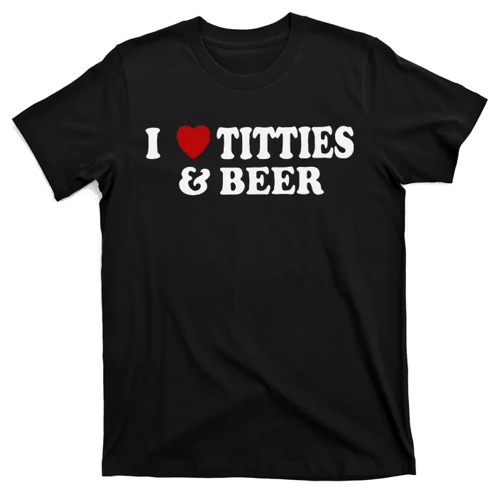 Funny I Love Tittes And Beer T-Shirt