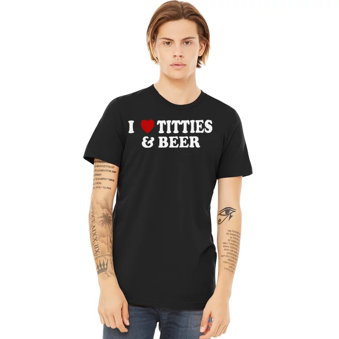 Funny I Love Tittes And Beer Premium T-Shirt